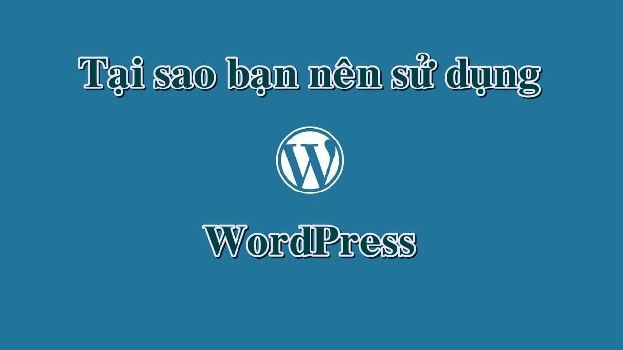 tai-sao-nen-su-dung-wordpress
