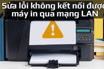 Sửa lỗi không kết nối được máy in qua mạng LAN